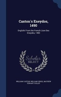 Caxton's Eneydos, 1490: Englisht From the French Liure Des Eneydes, 1483