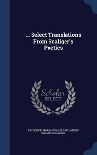 ... Select Translations From Scaliger's Poetics