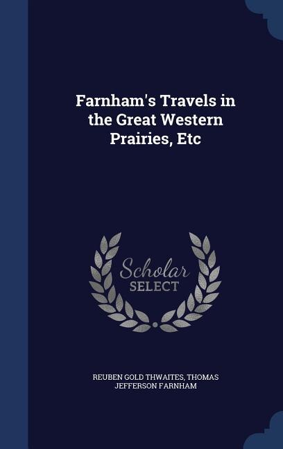 Farnham's Travels in the Great Western Prairies, Etc