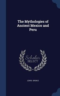 The Mythologies of Ancient Mexico and Peru