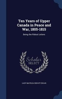 Couverture_Ten Years of Upper Canada in Peace and War, 1805-1815