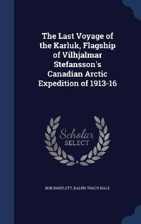 Couverture_The Last Voyage of the Karluk, Flagship of Vilhjalmar Stefansson's Canadian Arctic Expedition of 1913-16