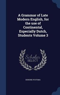 Front cover_A Grammar of Late Modern English, for the use of Continental, Especially Dutch, Students Volume 3