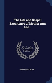 Couverture_The Life and Gospel Experience of Mother Ann Lee ..