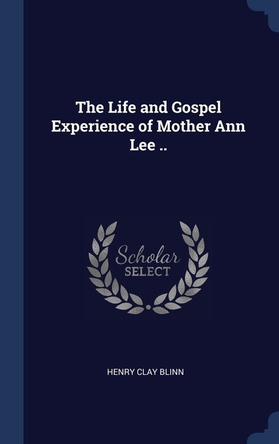 Couverture_The Life and Gospel Experience of Mother Ann Lee ..