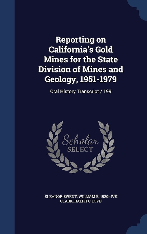 Front cover_Reporting on California's Gold Mines for the State Division of Mines and Geology, 1951-1979