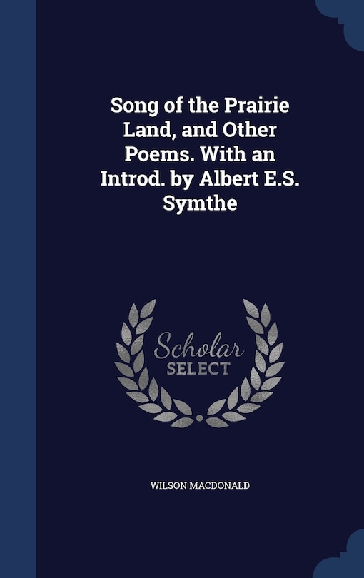 Front cover_Song of the Prairie Land, and Other Poems. With an Introd. by Albert E.S. Symthe