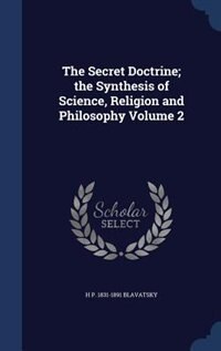 Front cover_The Secret Doctrine; the Synthesis of Science, Religion and Philosophy Volume 2