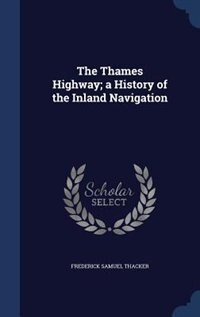 The Thames Highway; a History of the Inland Navigation