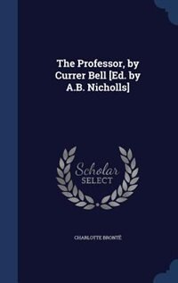 Front cover_The Professor, by Currer Bell [Ed. by A.B. Nicholls]
