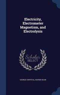 Front cover_Electricity, Electrometer Magnetism, and Electrolysis