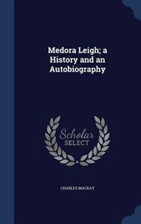 Medora Leigh; a History and an Autobiography