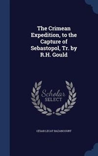 Front cover_The Crimean Expedition, to the Capture of Sebastopol, Tr. by R.H. Gould