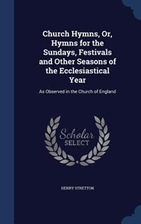 Couverture_Church Hymns, Or, Hymns for the Sundays, Festivals and Other Seasons of the Ecclesiastical Year