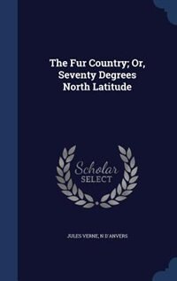 The Fur Country; Or, Seventy Degrees North Latitude