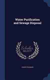 Water Purification and Sewage Disposal by Joseph Tillmans