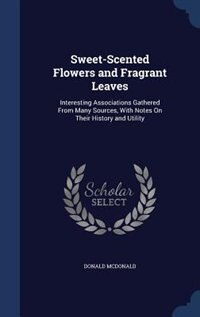Front cover_Sweet-Scented Flowers and Fragrant Leaves