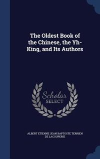 Couverture_The Oldest Book of the Chinese, the Yh-King, and Its Authors