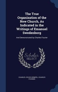 Front cover_The True Organization of the New Church, As Indicated in the Writings of Emanuel Swedenborg