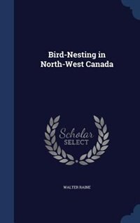 Bird-Nesting in North-West Canada