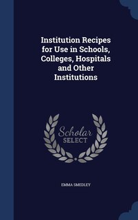Front cover_Institution Recipes for Use in Schools, Colleges, Hospitals and Other Institutions