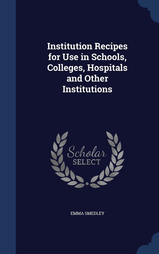 Front cover_Institution Recipes for Use in Schools, Colleges, Hospitals and Other Institutions