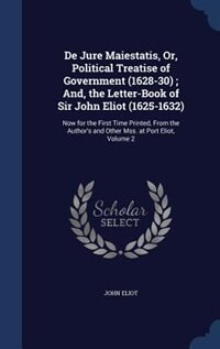 Front cover_De Jure Maiestatis, Or, Political Treatise of Government (1628-30) ; And, the Letter-Book of Sir John Eliot (1625-1632)