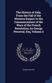 Front cover_The History of Italy, From the Fall of the Western Empire to the Commencement of the Wars of the French Revolution, by George Perceval, Esq, Volume 2