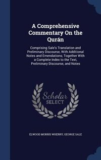 A Comprehensive Commentary On the Qurán: Comprising Sale's Translation and Preliminary Discourse, With Additional Notes and Emendations; Tog