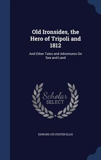 Couverture_Old Ironsides, the Hero of Tripoli and 1812