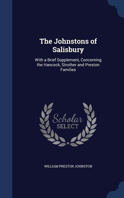 The Johnstons of Salisbury: With a Brief Supplement, Concerning the Hancock, Strother and Preston Families