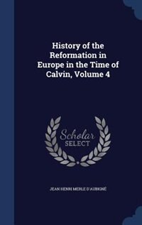 Front cover_History of the Reformation in Europe in the Time of Calvin, Volume 4