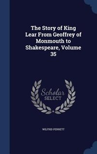 Front cover_The Story of King Lear From Geoffrey of Monmouth to Shakespeare, Volume 35
