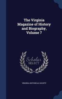 The Virginia Magazine of History and Biography, Volume 7