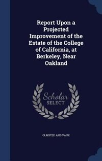 Front cover_Report Upon a Projected Improvement of the Estate of the College of California, at Berkeley, Near Oakland