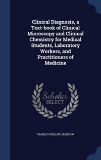 Couverture_Clinical Diagnosis, a Text-book of Clinical Microscopy and Clinical Chemistry for Medical Students, Laboratory Workers, and Practitioners of Medicine