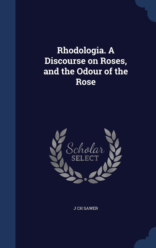 Front cover_Rhodologia. A Discourse on Roses, and the Odour of the Rose