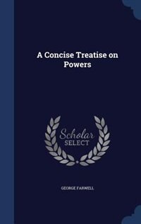 A Concise Treatise on Powers