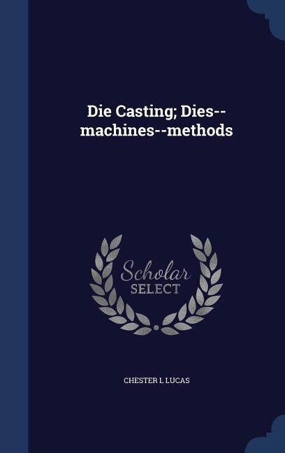 Couverture_Die Casting; Dies--machines--methods