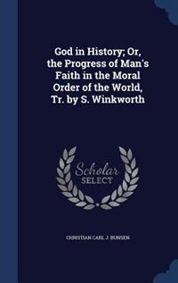 Front cover_God in History; Or, the Progress of Man's Faith in the Moral Order of the World, Tr. by S. Winkworth