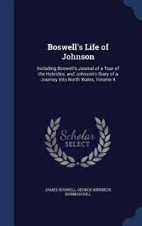 Boswell's Life of Johnson: Including Boswell's Journal of a Tour of the Hebrides, and Johnson's Diary of a Journey Into North