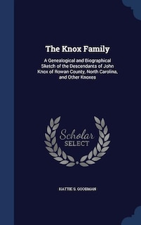 The Knox Family: A Genealogical and Biographical Sketch of the Descendants of John Knox of Rowan County, North Carol