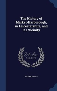 Front cover_The History of Market-Harborough, in Leicestershire, and It's Vicinity