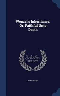 Wenzel's Inheritance, Or, Faithful Unto Death