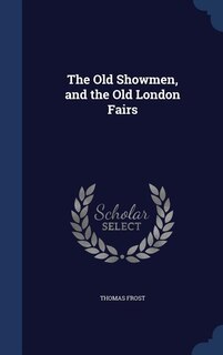 Front cover_The Old Showmen, and the Old London Fairs