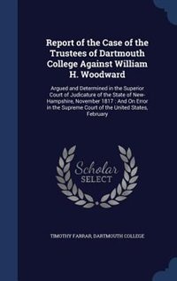 Front cover_Report of the Case of the Trustees of Dartmouth College Against William H. Woodward