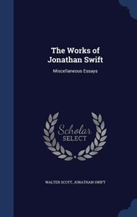 The Works of Jonathan Swift: Miscellaneous Essays