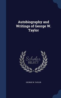 Front cover_Autobiography and Writings of George W. Taylor
