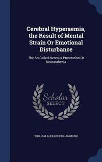 Front cover_Cerebral Hyperaemia, the Result of Mental Strain Or Emotional Disturbance