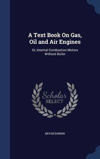 A Text Book On Gas, Oil and Air Engines: Or, Internal Combustion Motors Without Boiler